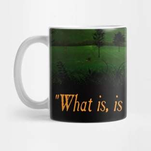 What Is, Is What Must Be Mug